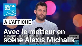 Alexis Michalik  quotJe voulais donner des armes face aux idées reçues sur limmigrationquot [upl. by Kcirdlek]