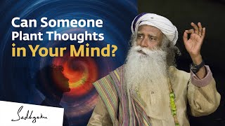 Can Someone Plant Thoughts in Your Mind  Sadhguru [upl. by Angie]