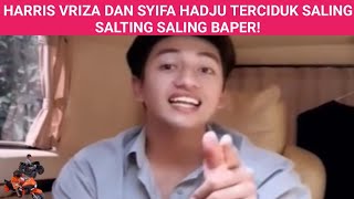 HARRIS VRIZA DAN SYIFA HADJU TERCIDUK SALING SALTING SALING BAPER [upl. by Nibur491]