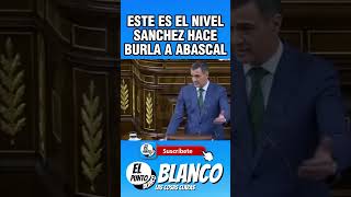 ESTE ES EL NIVEL PATETICO DE SANCHEZ SE BURLA DE ABASCAL shorts vox abascal pedrosanchez psoe [upl. by Yema615]