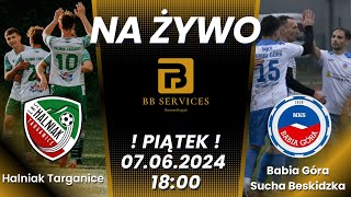 NA ŻYWO  Halniak Targanice vs Babia Góra Sucha Beskidzka  07062024  KO Wadowice  20232024 [upl. by Airliah]