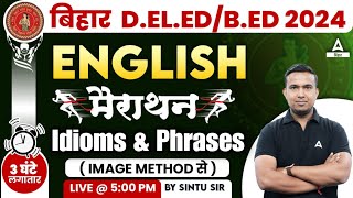 Bihar DElEd  BEd Entrance Exam 2024 English Idioms amp Phrases Marathon Class By Sintu Sir [upl. by Hodgson]