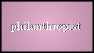 Philanthropist Meaning [upl. by Thill]