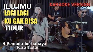 KARAOKE LAGI LAGI KU GAK BISA TIDUR  ILU IMU  3 PEMUDA BERBAHAYA [upl. by Jillana]