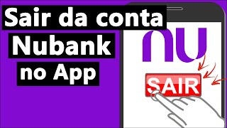 Como SAIR do APLICATIVO NUBANK  DESLOGAR NUCONTA no APP [upl. by Ahsatel]