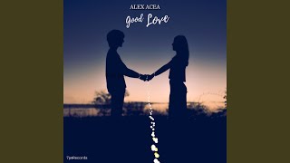 Good Love Alex Acea [upl. by Janyte]