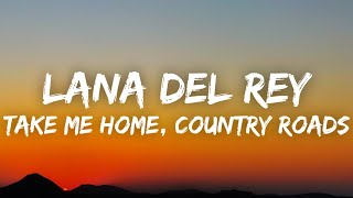 Lana Del Rey  Take Me Home Country Roads Lyrics [upl. by Heidy544]