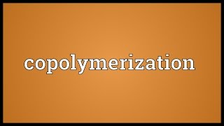 Copolymerization Meaning [upl. by Nitnert]