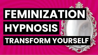 Transgender Feminization Hypnosis  Transform Yourself [upl. by Eltsyek]