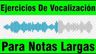 Ejercicios De Vocalización Para Notas Largas [upl. by Ulrica]