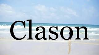 How To Pronounce Clason🌈🌈🌈🌈🌈🌈Pronunciation Of Clason [upl. by Bink379]