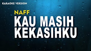 Naff – Kau Masih Kekasihku Karaoke Version [upl. by Ericksen]