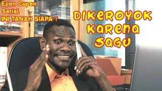 Epen Cupen Edukasi INI TANAH SIAPA  Episode 1  DIKEROYOK KARENA SAGU [upl. by Tori]