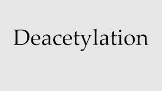 How to Pronounce Deacetylation [upl. by Liemaj]