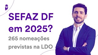 Concurso SEFAZ DF em 2025 265 nomeações previstas na LDO [upl. by Weitzman]