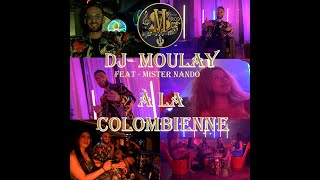 DJ MOULAY feat Mister Nando A LA COLOMBIENNE clip officiel [upl. by Alleuqcaj651]