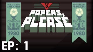 WELCOME TO MY COUNTRY  Papers Please Ep 1 [upl. by Greenebaum306]