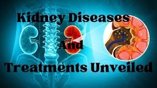 Kidney Diseases and Treatments Unveiled [upl. by Philina]