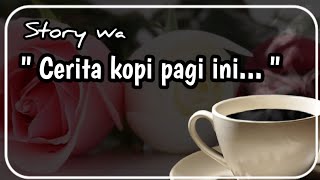 Ucapan selamat pagi story wa quot Cerita kopi pagi ini [upl. by Anaj625]