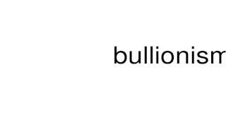 How to pronounce bullionism [upl. by Aceber]