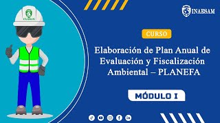 Módulo I 👨‍💻👷‍♀️👷quotElaboración de Plan Anual de Evaluación y Fiscalización Ambiental – PLANEFAquot📗🌎 [upl. by Nuahsyd941]