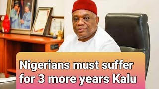 Orji kalu Nigerians have 3 more years to suffer Tinubu has the key to our collective happiness [upl. by Orimisac]