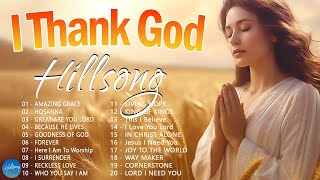 I Thank God  Hillsong Worship Christian Worship Songs 2024 ✝ Best Praise And Worship Songs [upl. by Lebazi]