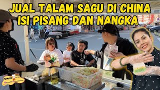 HARI PERTAMA KEMBALI JUALAN DI CHINA COBA JUALAN TALAM SAGU ISI PISANG amp NANGKA SEMUANYA KANGEN🤣 [upl. by Lanza]