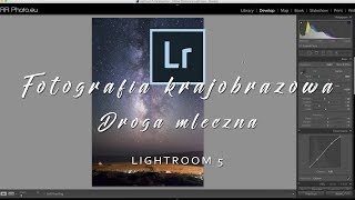 Fotografia krajobrazowa  Droga mleczna  tutorial Lightroom 5 cz3 [upl. by Rondi]