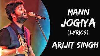 Mann Jogiya Lyrics  Arijit Singh  Ishita Vishwakarma  Arijit Singh New Song Official [upl. by Keeley]