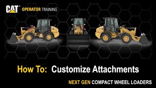 Customize Attachments on Next Generation Cat® 906 907 908 Compact Wheel Loaders How To [upl. by Hadnama185]