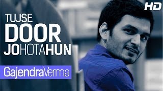 TUJHSE DOOR JO HOTA HOON TUKDA TUKDA SOTA HOON  GAJENDRA VERMA  Official Video Song 2013 Full HD [upl. by Ahsaek827]