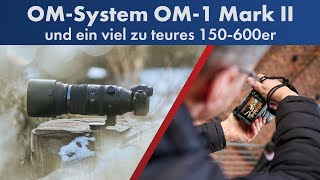 OMSystem OM1 Mark II  150600 mm IS  918 mm II FotoNews  Deutsch [upl. by Reitrac]