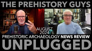 PREHISTORIC ARCHAEOLOGY NEWS REVIEW AUGUST 2024  the Prehistory Guys [upl. by Oletta]