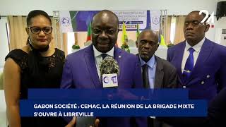 GABON SOCIÉTÉ CEMAC LA RÉUNION DE LA BRIGADE MIXTE SOUVRE À LIBREVILLE [upl. by Lahtnero]