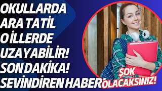 ARA TATİL O İLLERDE UZAYABİLİR Müjde Okullarda ara tatil uzayacak mı [upl. by Dnomaj914]