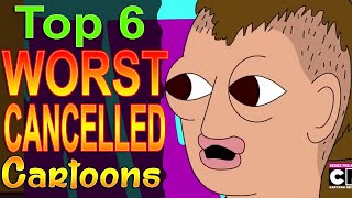 Top 6 Worst Cancelled Cartoons [upl. by Ramraj329]