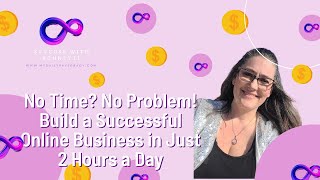 No Time No Problem Build a Successful Online Business in Just 2 Hours a Day [upl. by Lleuqram]