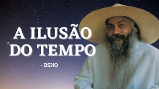 Osho  O tempo é uma ilusão [upl. by Marybella116]