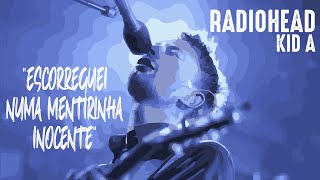 Radiohead  Kid A Legendado em Português [upl. by Rene]