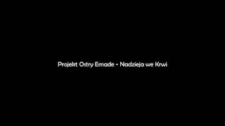 Projekt Ostry Emade  Nadzieja we Krwi [upl. by Aiyekal]