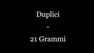 Duplici  21 Grammi TESTO [upl. by Tiossem]