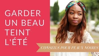 Garder un beau teint lété pour les peaux noires caramelbeaute [upl. by Neerbas]