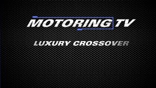 MOTORING TV Luxury Crossover of the Year for 2017 [upl. by Akit487]