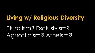 Approaches to Religious Diversity Religious Pluralism Atheism Agnosticism etc [upl. by Courtund170]