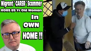 Migrant Scam  CARER  Robs 89 Yr Old Dementia in OWN HOME [upl. by Fortunio]