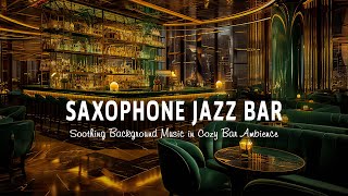 Saxophone Jazz Bar 🍷 Relaxing Saxophone Jazz Music  Soothing Background Music in Cozy Bar Space [upl. by Yerxa495]