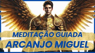 MEDITAÇÃO DE PROTEÇÃO E LIBERTAÇÃO COM ARCANJO MIGUEL [upl. by Zakaria]