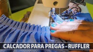 Como Utilizar o Calcador para fazer Pregas e Franzidos  RUFFLER [upl. by Studdard]