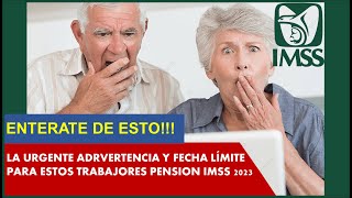 👉LA URGENTE ADRVERTENCIA Y FECHA LÍMITE para estos trabajadores PENSION IMSS 2023⚠️ [upl. by Etnomed]